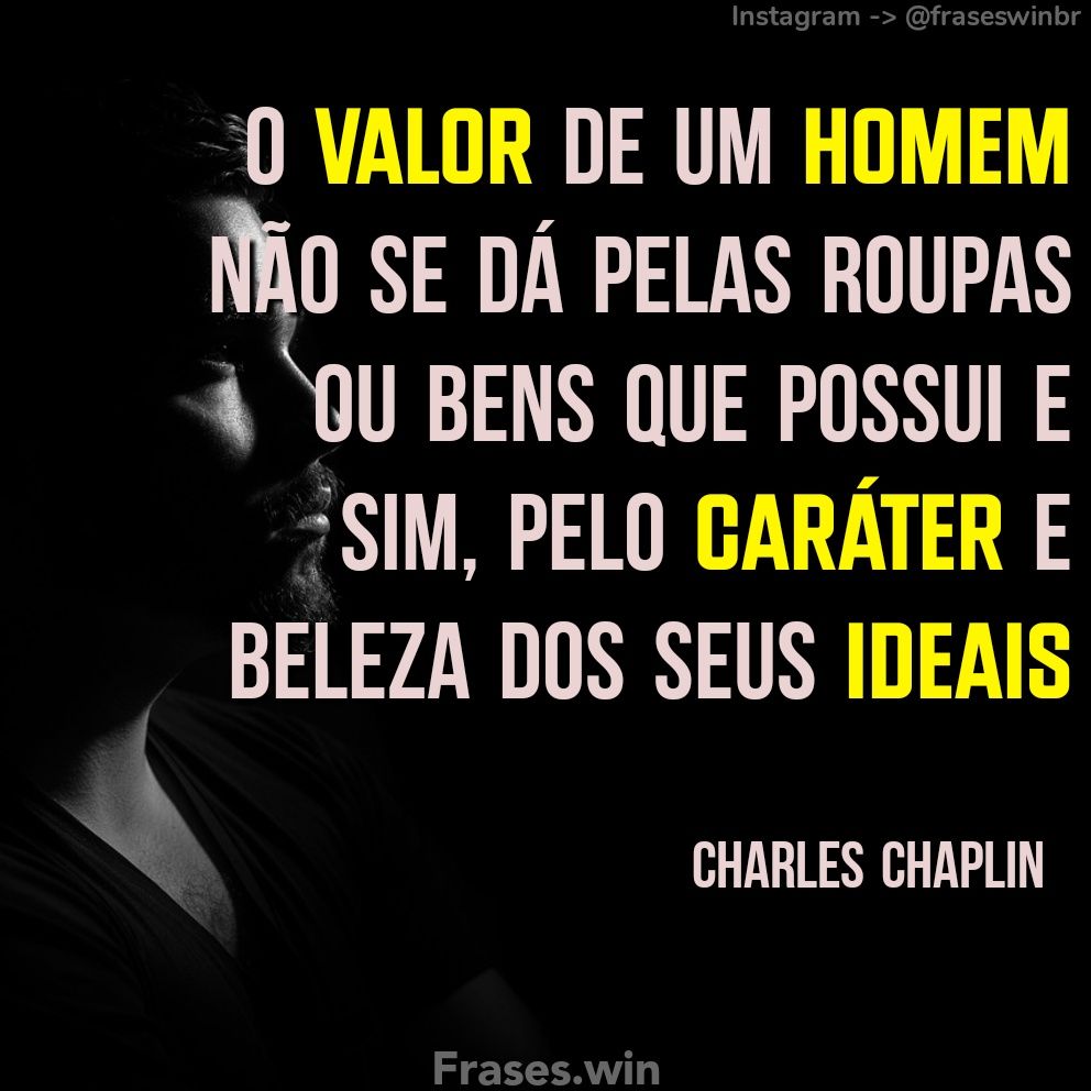 Não se mede o valor de um homem pelas Charles Chaplin - Pensador